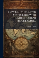 How Can the United States Cope with Hostile Nuclear Proliferators 1288417098 Book Cover