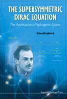 The Supersymmetric Dirac Equation: The Application to Hydrogenic Atoms 1848167970 Book Cover