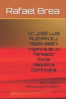 Dr. JOSÉ LUIS ALEMÁN S.J. (1928-2007) Vigencia de un Pensador Social República Dominicana: (Bien Común y Democracia) VOLUMEN 1 B09DN1FGC8 Book Cover