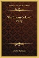 The Cream Colored Pony 1425469361 Book Cover