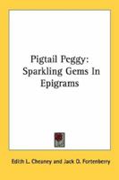 Pigtail Peggy: Sparkling Gems in Epigrams 0548445354 Book Cover