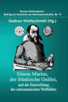 Simon Marius, Der Frankische Galilei, Und Die Entwicklung Des Astronomischen Weltbildes 3847238647 Book Cover