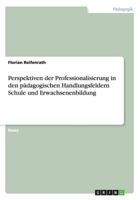 Perspektiven der Professionalisierung in den pädagogischen Handlungsfeldern Schule und Erwachsenenbildung 3668148430 Book Cover