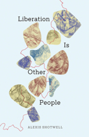 Liberation Is Other People 151792166X Book Cover