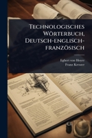 Technologisches Wörterbuch, Deutsch-englisch-französisch 1024859207 Book Cover