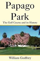 Papago Park: The Golf Course and its History 1425749631 Book Cover