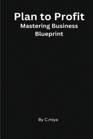 Plan to Profit Mastering Business Blueprint 2398219542 Book Cover