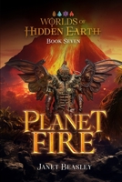 Book 7 Planet Fire: Worlds of Hidden Earth 1312082607 Book Cover