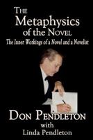 The Metaphysics of the Novel: The Inner Workings of a Novel and a Novelist 1469955806 Book Cover