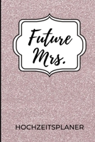 FUTURE MRS. HOCHZEITSPLANER: A5 Hochzeitsplaner LINIERT Geschenkidee zur Verlobung | für zukünftige Bräute und Bräutigame | Hochzeitsvorbereitung | Notizbuch | Verlobungsgeschenk (German Edition) 1693144476 Book Cover