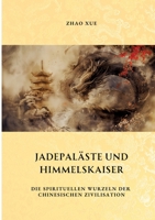 Jadepaläste und Himmelskaiser: Die spirituellen Wurzeln der chinesischen Zivilisation (German Edition) 3384329392 Book Cover
