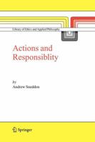 Action and Responsibility (Library of Ethics and Applied Philosophy) 1402039964 Book Cover