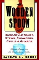 The Wooden Spoon Book of Home-Style Soups, Stews, Chowders, Chilis and Gumbos: Favorite Recipes from The Wooden Spoon Kitchen 0871135558 Book Cover