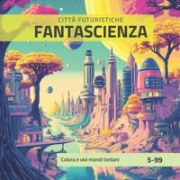 FANTASCIENZA: Città Futuristiche (Italian Edition) B0F92K2SZG Book Cover