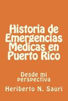 Historia de Emergencias Medicas en Puerto Rico: Desde mi perspectiva 1511962895 Book Cover