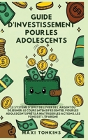 Guide d'Investissement pour les Adolescents: Le Système de "Levier de l'Argent du Déjeuner" Le Cours Intensif Essentiel pour les Adolescents Prêts à ... Pour les Adolescents) (French Edition) B0GR6CK2NR Book Cover
