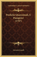 Prediche Quaresimali, E Panegirici (1797) 1104893762 Book Cover