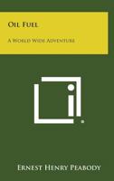 Oil Fuel: A World Wide Adventure 1258634988 Book Cover