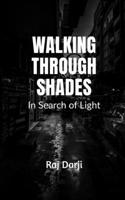 Walking Through Shades - In Search of Light B09X5NMGZ6 Book Cover