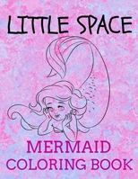 Little Space Mermaid Coloring Book: Age Play Little Space Mermaids With Backgrounds Coloring Book 1687004021 Book Cover