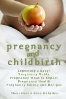 Pregnancy and Childbirth: Expecting a Baby Pregnancy Guide Pregnancy What to Expect Pregnancy Health Pregnancy Eating and Recipes 1495937712 Book Cover