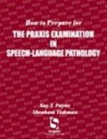 How to Prepare for the Praxis Examination in Speech-Language Pathology 0769301606 Book Cover