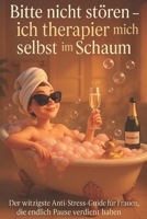 Bitte nicht stören - ich therapier mich selbst im Schaum: Der witzigste Anti-Stress-Guide für Frauen, die endlich Pause verdient haben (German Edition) B0G5R537P6 Book Cover