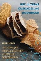 Het Ultieme Quesadillas Kookboek (Dutch Edition) 1836873433 Book Cover