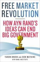 Free Market Revolution: How Ayn Rand's Ideas Can End Big Government 1137278382 Book Cover