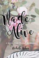 Made Alive: A Bible Study Through Ephesians 179810279X Book Cover