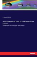 Weihnacht- Spiele Und Lieder Aus S Ddeutschland Und Schlesien: Mit Einleitungen Und Erl Uterungen 1249628520 Book Cover