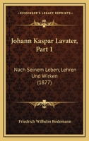 Johann Kaspar Lavater, Part 1: Nach Seinem Leben, Lehren Und Wirken (1877) 1120632528 Book Cover