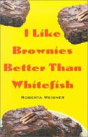 I Like Brownies Better Than Whitefish 158244174X Book Cover