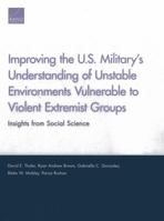 Improving the U.S. Military's Understanding of Unstable Environments Vulnerable to Violent Extremist Groups: Insights from Social Science 0833081640 Book Cover