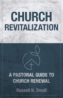 Church Revitalization: A Pastoral Guide to Church Renewal 0825447534 Book Cover