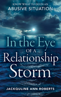 In the Eye of a Relationship Storm : Know What to Do in an Abusive Situation 1683092627 Book Cover