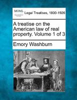 A treatise on the American law of real property. Volume 1 of 3 1240016786 Book Cover