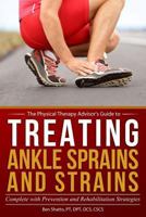 Treating Ankle Sprains and Strains: Complete with Prevention and Rehabilitation Strategies 1548116890 Book Cover