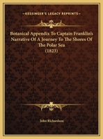 Botanical Appendix To Captain Franklin's Narrative Of A Journey To The Shores Of The Polar Sea 1015217494 Book Cover