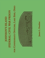 Johnson's Island (Federal) Civil War Prison for Confederate Officers, Lake Erie, Ohio 0788477374 Book Cover