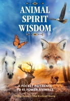 Animal Spirit Wisdom: A Pocket Reference to 45 Power Animals 1644111152 Book Cover