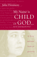 My Name Is Child of God... Not "Those People": A First Person Look at Poverty 0806656247 Book Cover