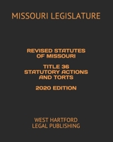 REVISED STATUTES OF MISSOURI TITLE 36 STATUTORY ACTIONS AND TORTS 2020 EDITION: WEST HARTFORD LEGAL PUBLISHING B088L7BQR5 Book Cover