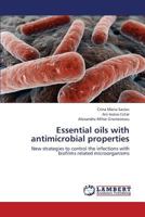 Essential oils with antimicrobial properties: New strategies to control the infections with biofilms related microorganisms 3659424617 Book Cover