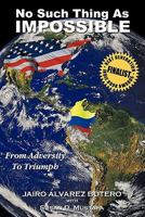 No Such Thing as Impossible: From Adversity to Triumph 1617645559 Book Cover