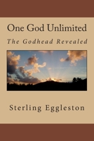 One God Unlimited: The Godhead Revealed 1512128252 Book Cover