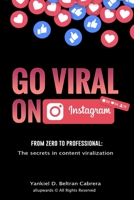 Go Viral on Instagram: Learn from scratch to professional how to viralize your content on Instagram, gain organic followers, influence and mo B08X7RKXC6 Book Cover