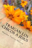 Traigan los chicos a Jesus: Orando por sus hijos 1500665304 Book Cover