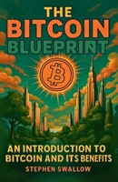 The Bitcoin Blueprint: Bitcoin for Beginners B0FJYHWW9G Book Cover