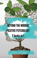 Beyond the Mirror + Positive Psychology: 2 Books in 1 B0CKS537QD Book Cover